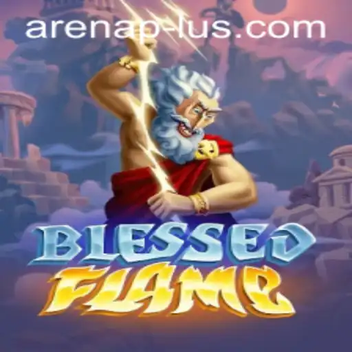 Unveiling BlessedFlame: The Ultimate Arenaplus Adventure